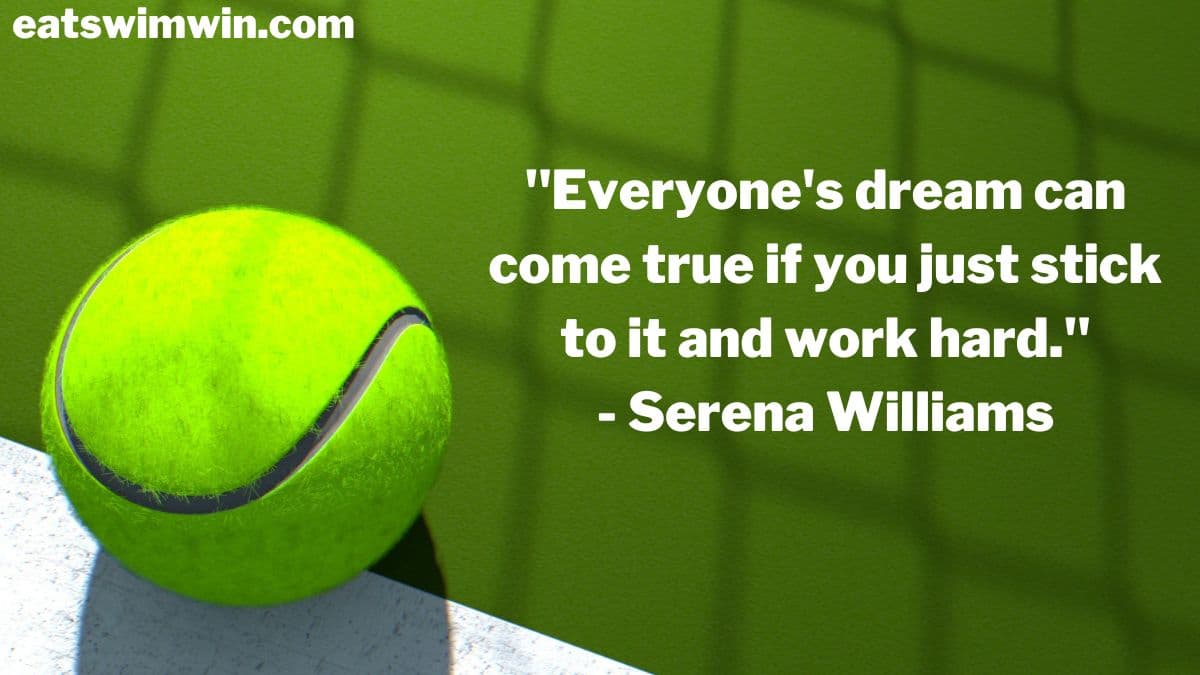 Quote by pro tennis player Serena Williams. "Everyone's dream can come true if you just stick to it and work hard." The background is a green tennis court and tennis ball.
