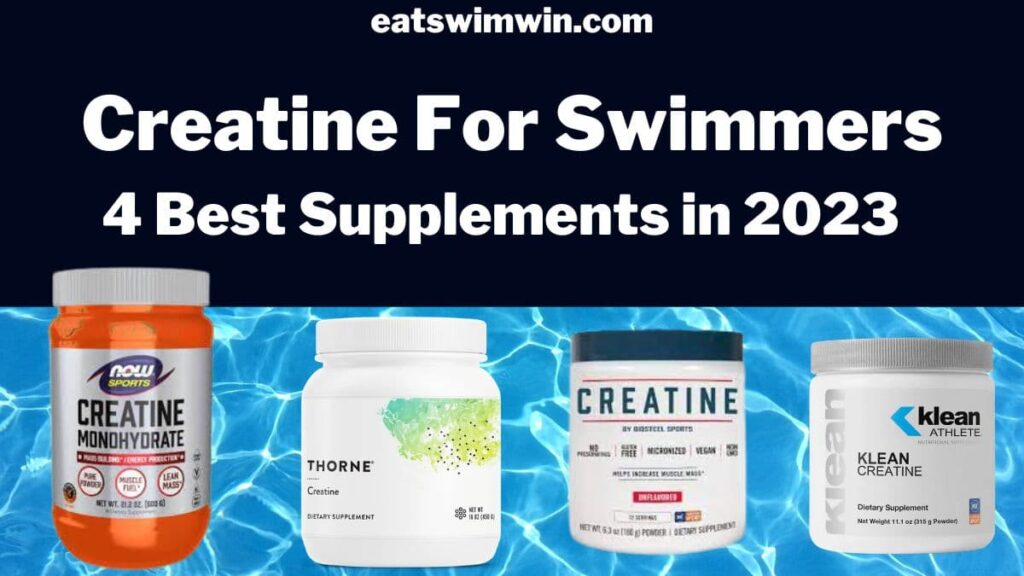 Creatine for Swimmers- pictured s the top 4 creatine supplements for swimmers in 2023: NOW creatine, Thorne creatine, Biosteel sports creatine, and Klean athlete creatine