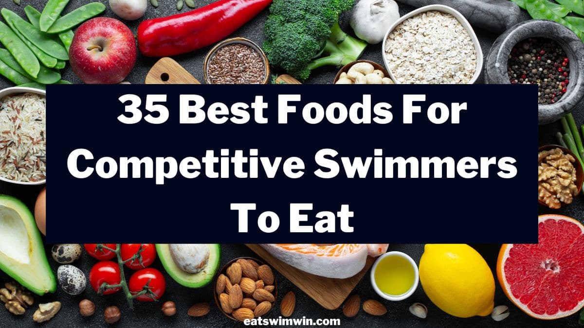 35 Best Foods For Swimmers